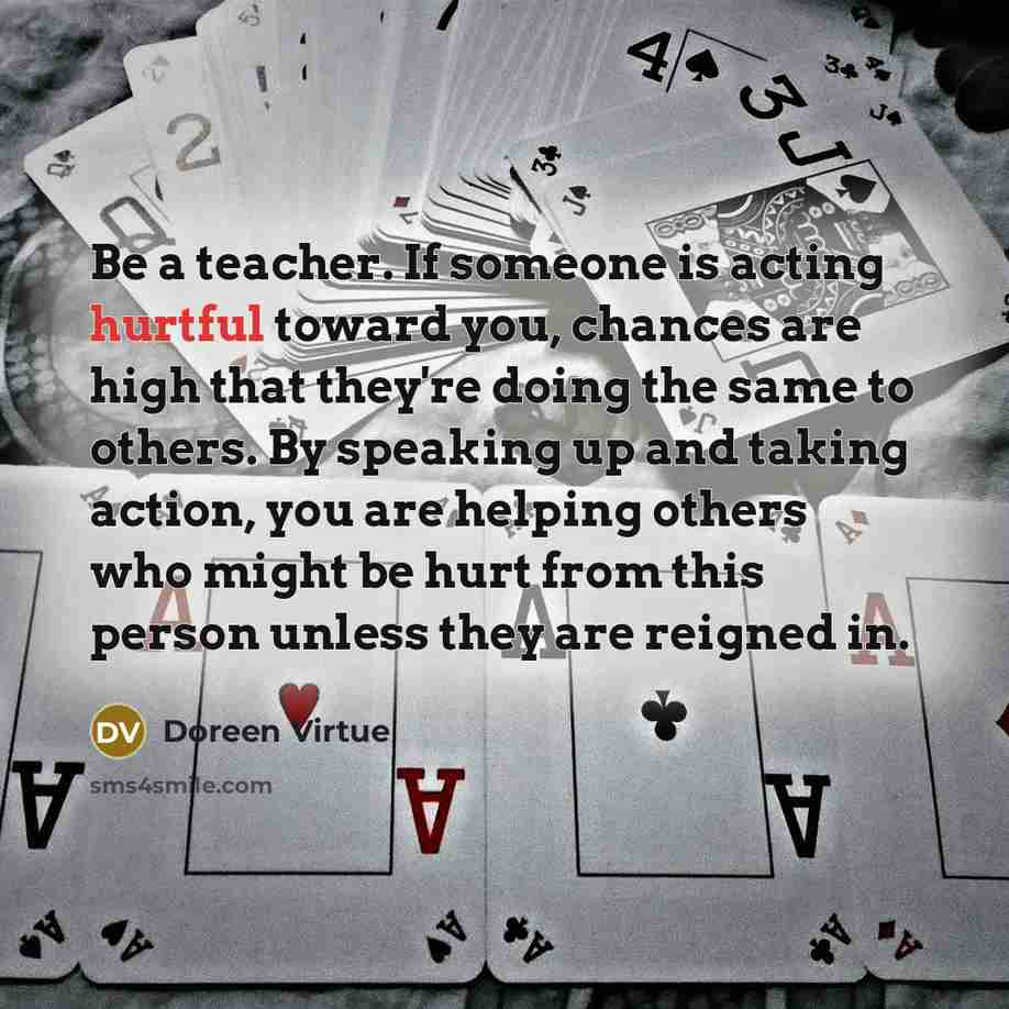 “Be a teacher. If someone is acting hurtful toward you,…” quote by Doreen Virtue