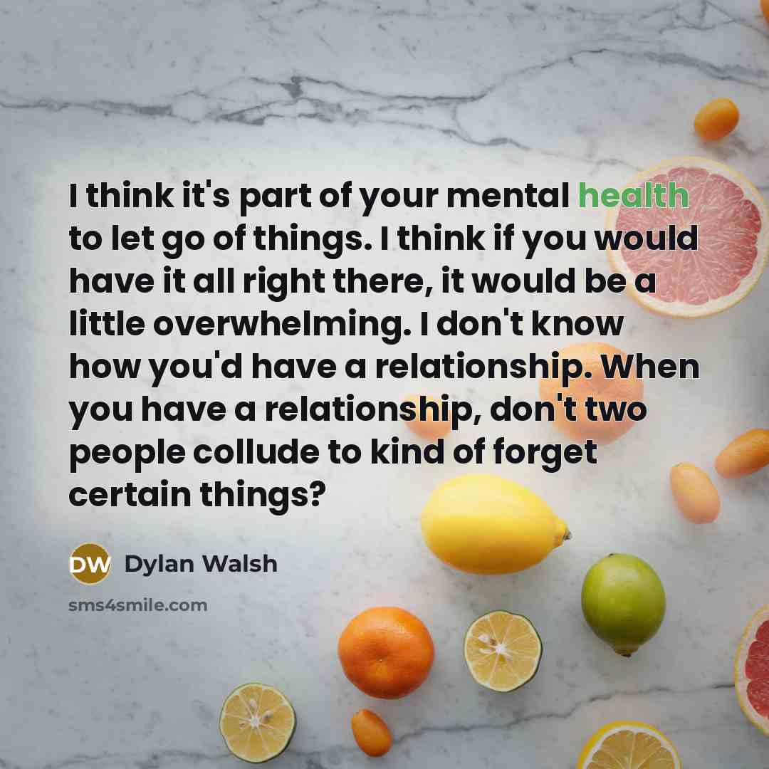 “I think it's part of your mental health to let…” quote by Dylan Walsh