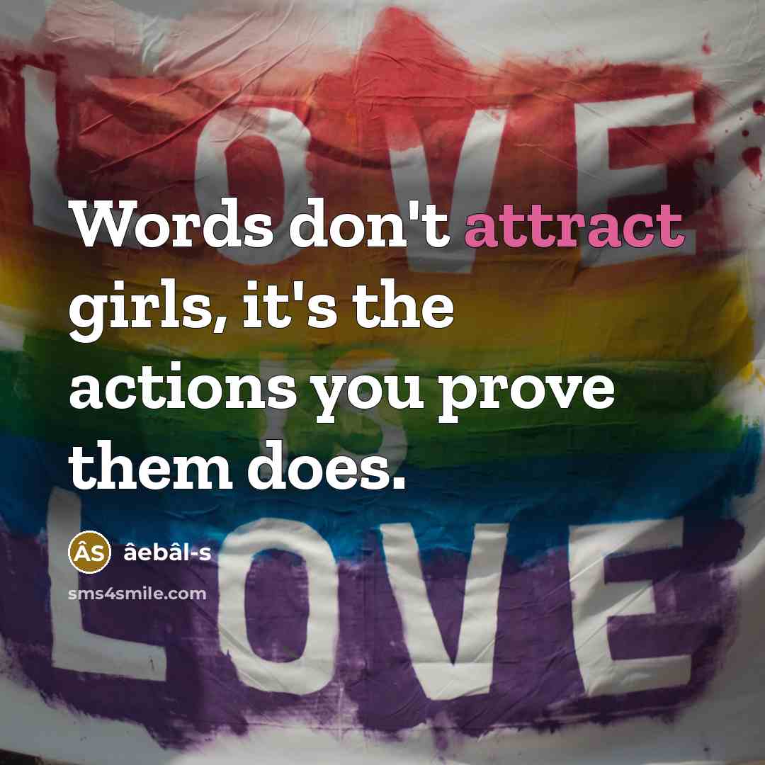 “Words don't attract girls, it's the actions you prove them…” quote by âebâl-s