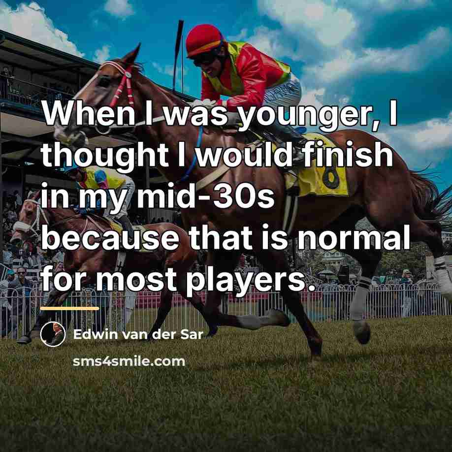 “When I was younger, I thought I would finish in…” quote by Edwin van der Sar