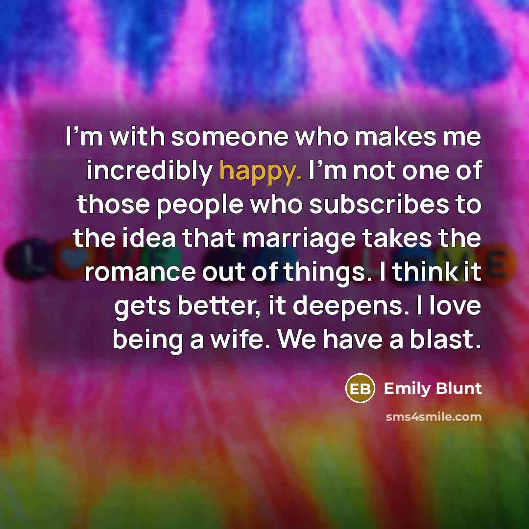 “I'm with someone who makes me incredibly happy. I'm not…” quote by Emily Blunt