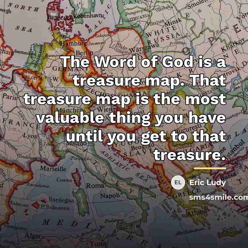 “The Word of God is a treasure map. That treasure…” quote by Eric Ludy