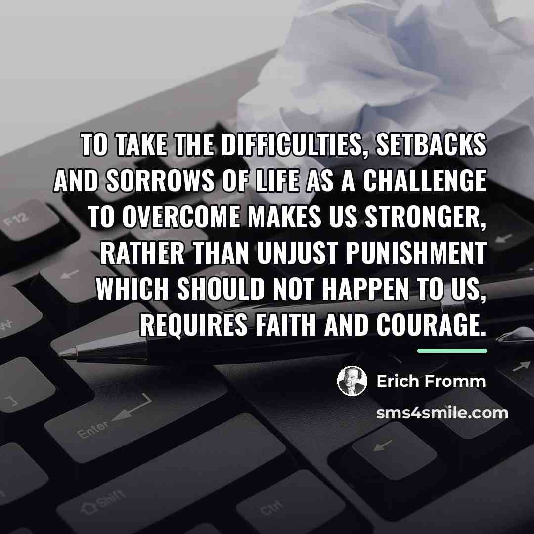 “To take the difficulties, setbacks and sorrows of life as…” quote by Erich Fromm