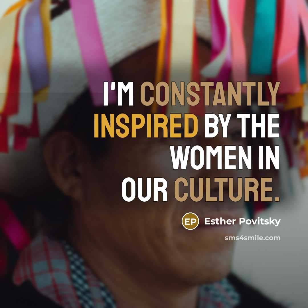 “I'm constantly inspired by the women in our culture.…” quote by Esther Povitsky
