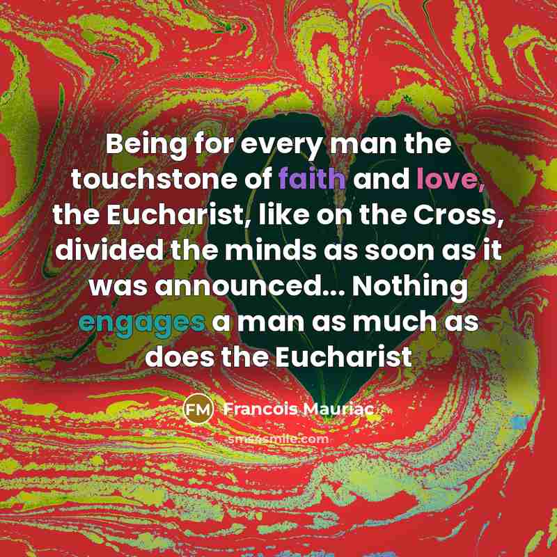 “Being for every man the touchstone of faith and love,…” quote by Francois Mauriac