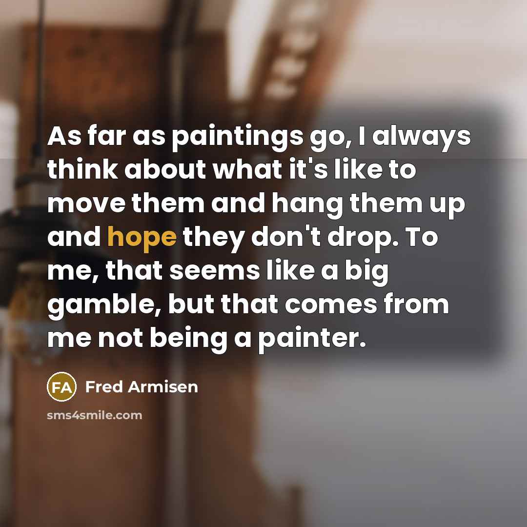 “As far as paintings go, I always think about what…” quote by Fred Armisen