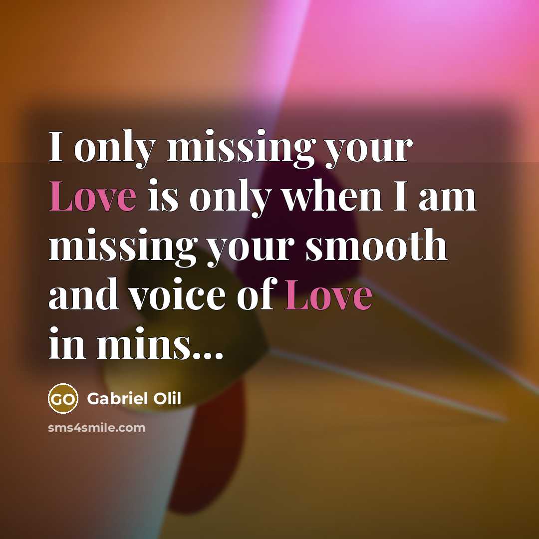 “I only missing your Love is only when I am missing your smooth and voice of Love in mins...” quote by Gabriel Olil