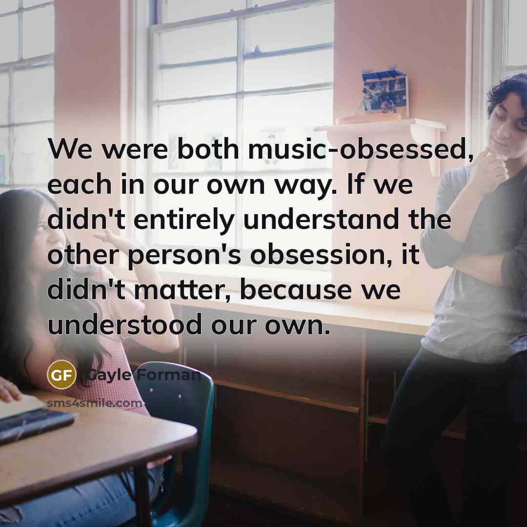 “We were both music-obsessed, each in our own way. If…” quote by Gayle Forman