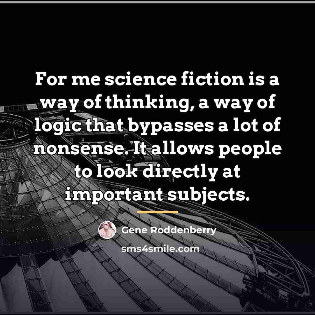 “For me science fiction is a way of thinking, a…” quote by Gene Roddenberry