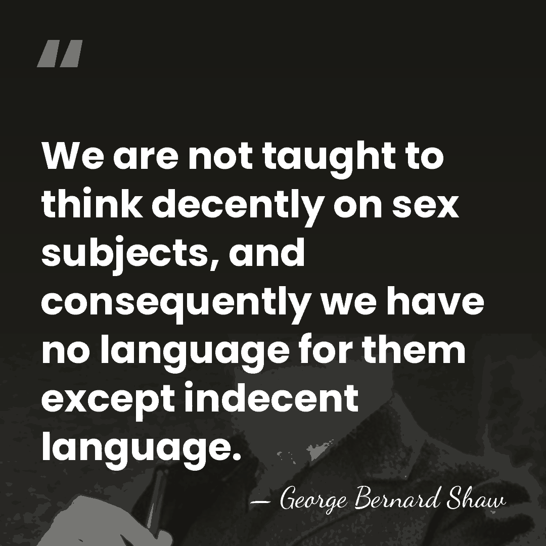 We are not taught to think decently on sex subjects, and consequently&hellip; - George Bernard Shaw