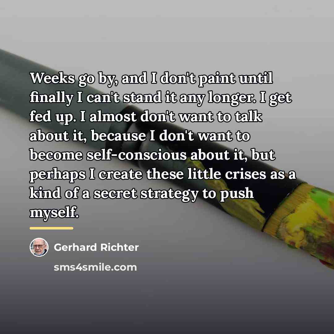 “Weeks go by, and I don't paint until finally I…” quote by Gerhard Richter