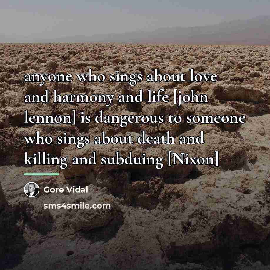 “anyone who sings about love and harmony and life [john…” quote by Gore Vidal