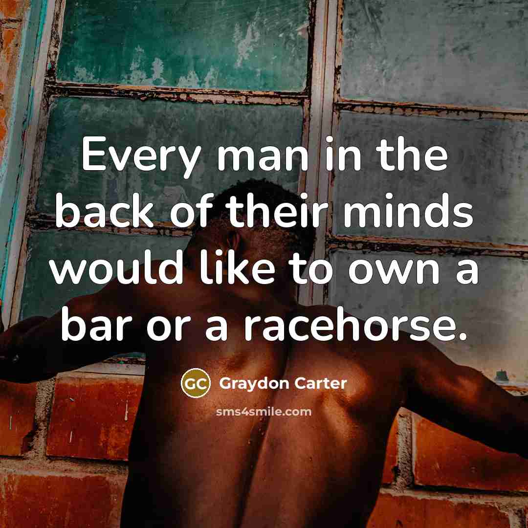 “Every man in the back of their minds would like…” quote by Graydon Carter
