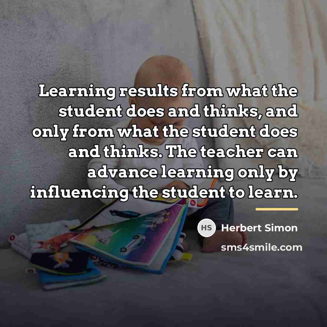 “Learning results from what the student does and thinks, and…” quote by Herbert Simon