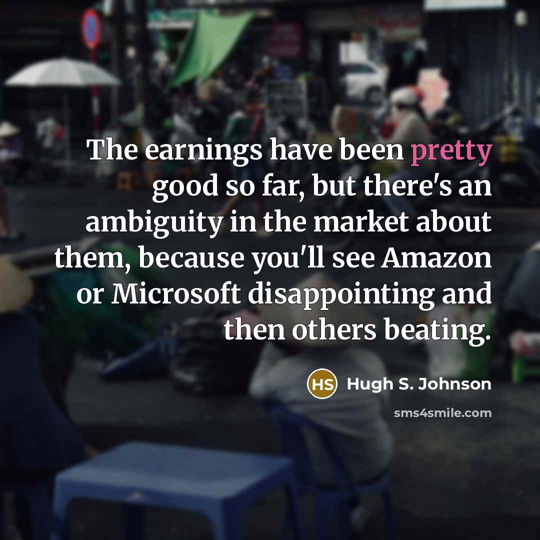 “The earnings have been pretty good so far, but there's…” quote by Hugh S. Johnson