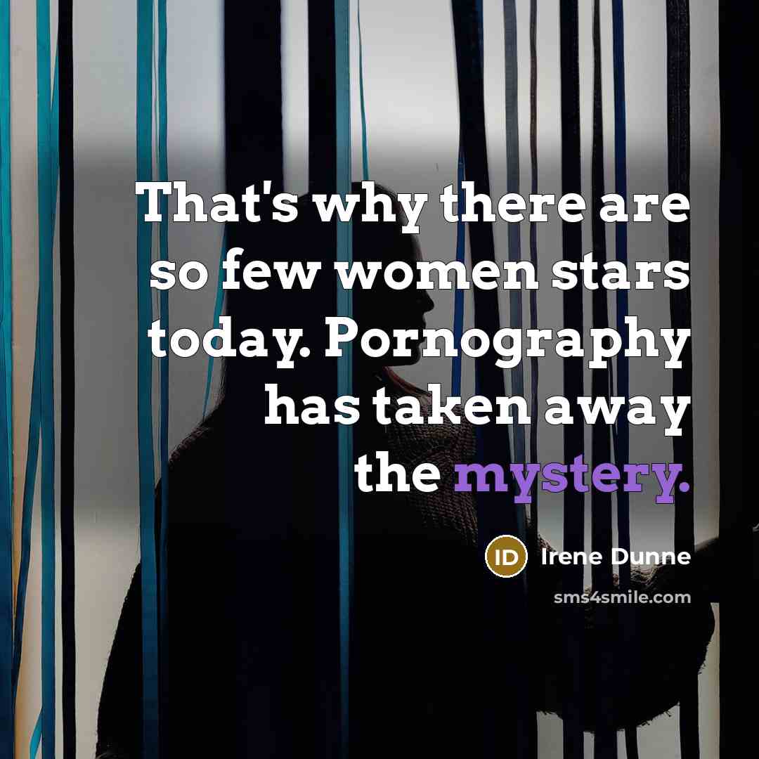 “That's why there are so few women stars today. Pornography…” quote by Irene Dunne