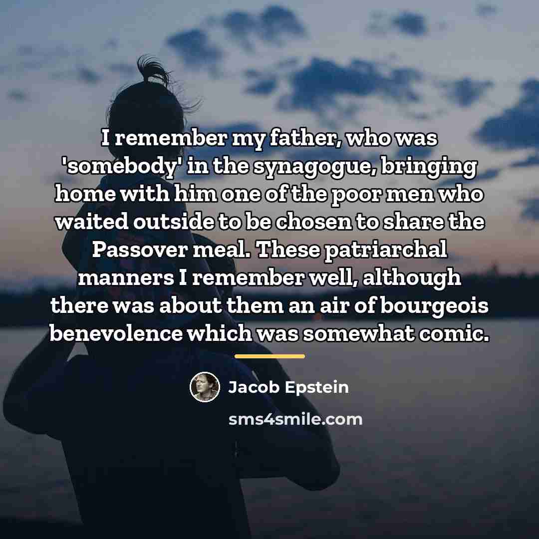 “I remember my father, who was 'somebody' in the synagogue,…” quote by Jacob Epstein