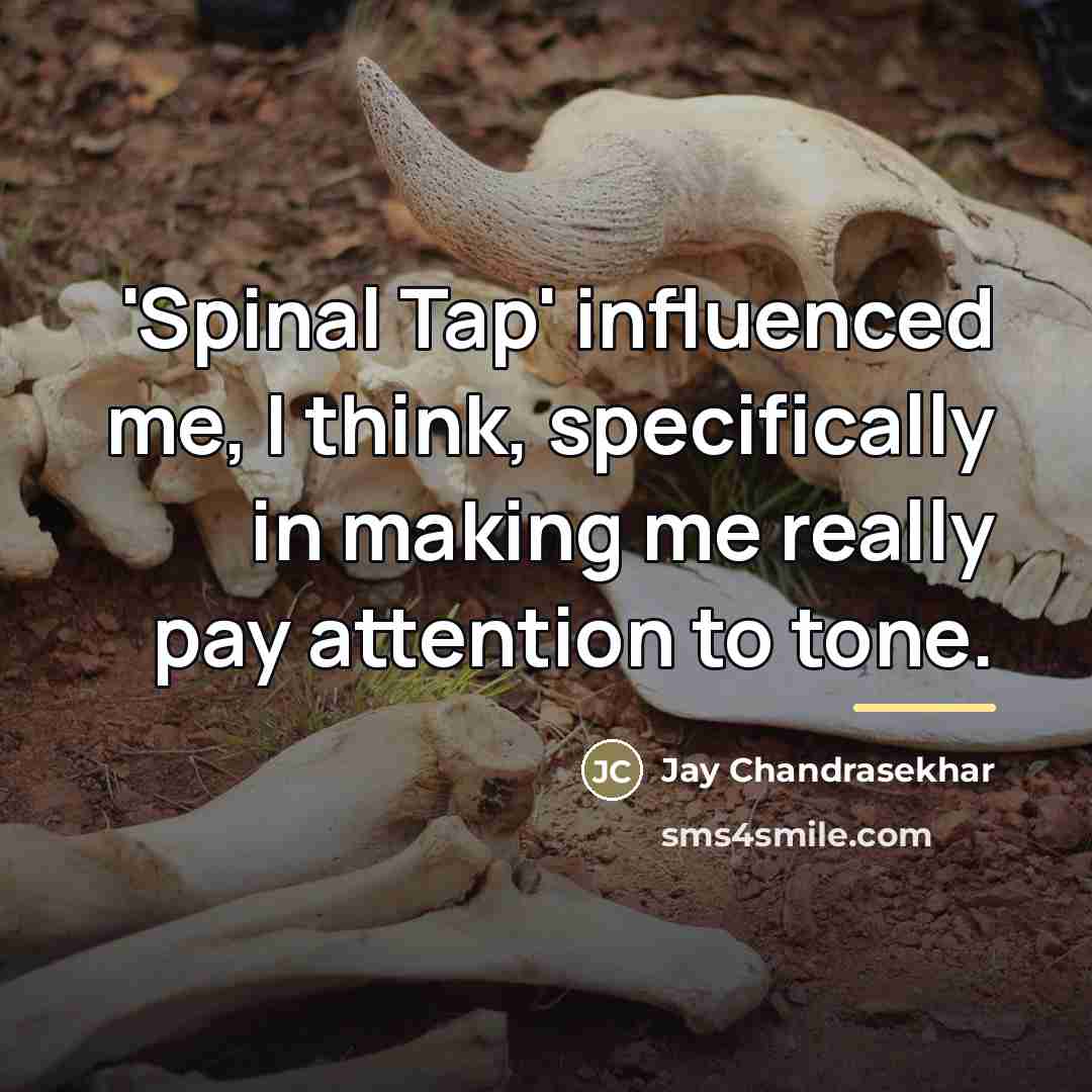 “'Spinal Tap' influenced me, I think, specifically in making me…” quote by Jay Chandrasekhar