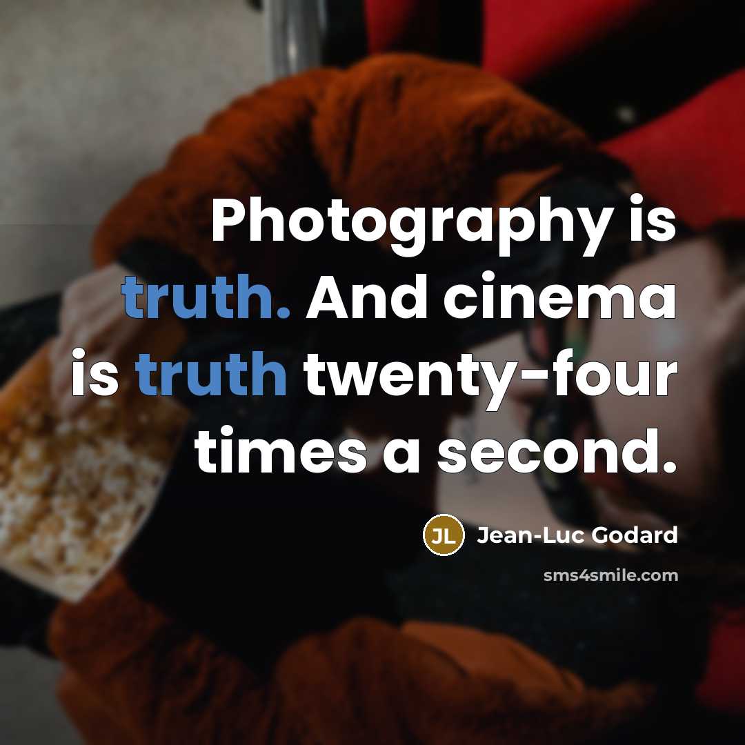 “Photography is truth. And cinema is truth twenty-four times a…” quote by Jean-Luc Godard
