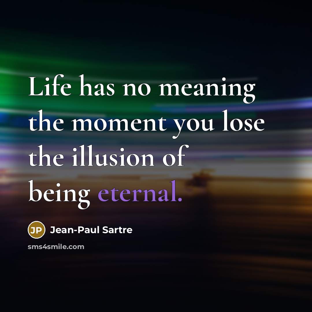 “Life has no meaning the moment you lose the illusion…” quote by Jean-Paul Sartre