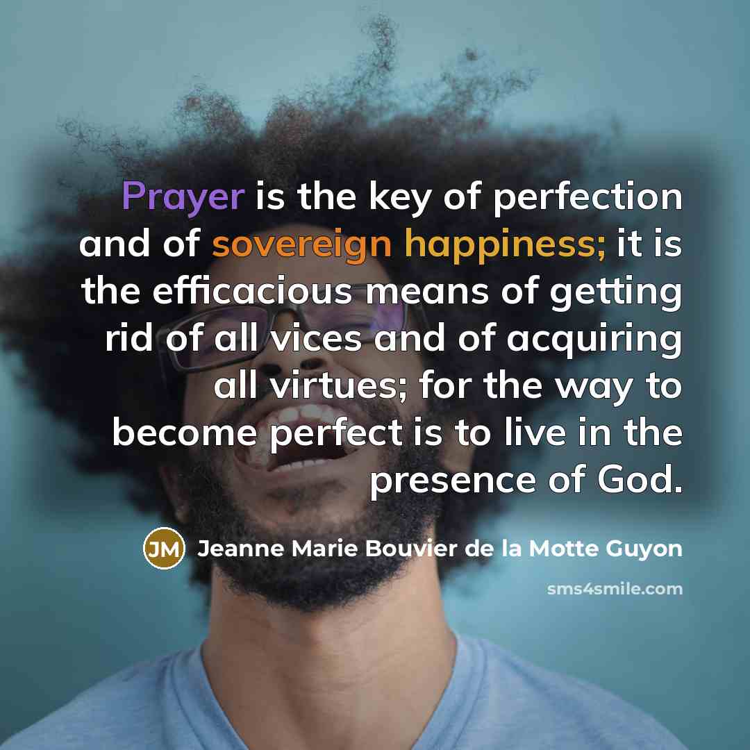 “Prayer is the key of perfection and of sovereign happiness;…” quote by Jeanne Marie Bouvier de la Motte Guyon