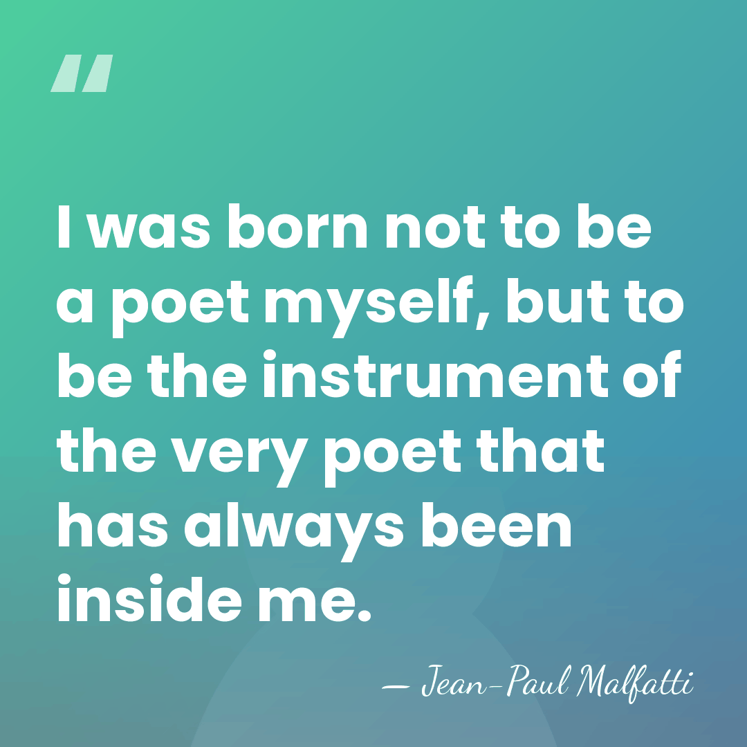 I was born not to be a poet myself, but to be&hellip; - Jean-Paul Malfatti