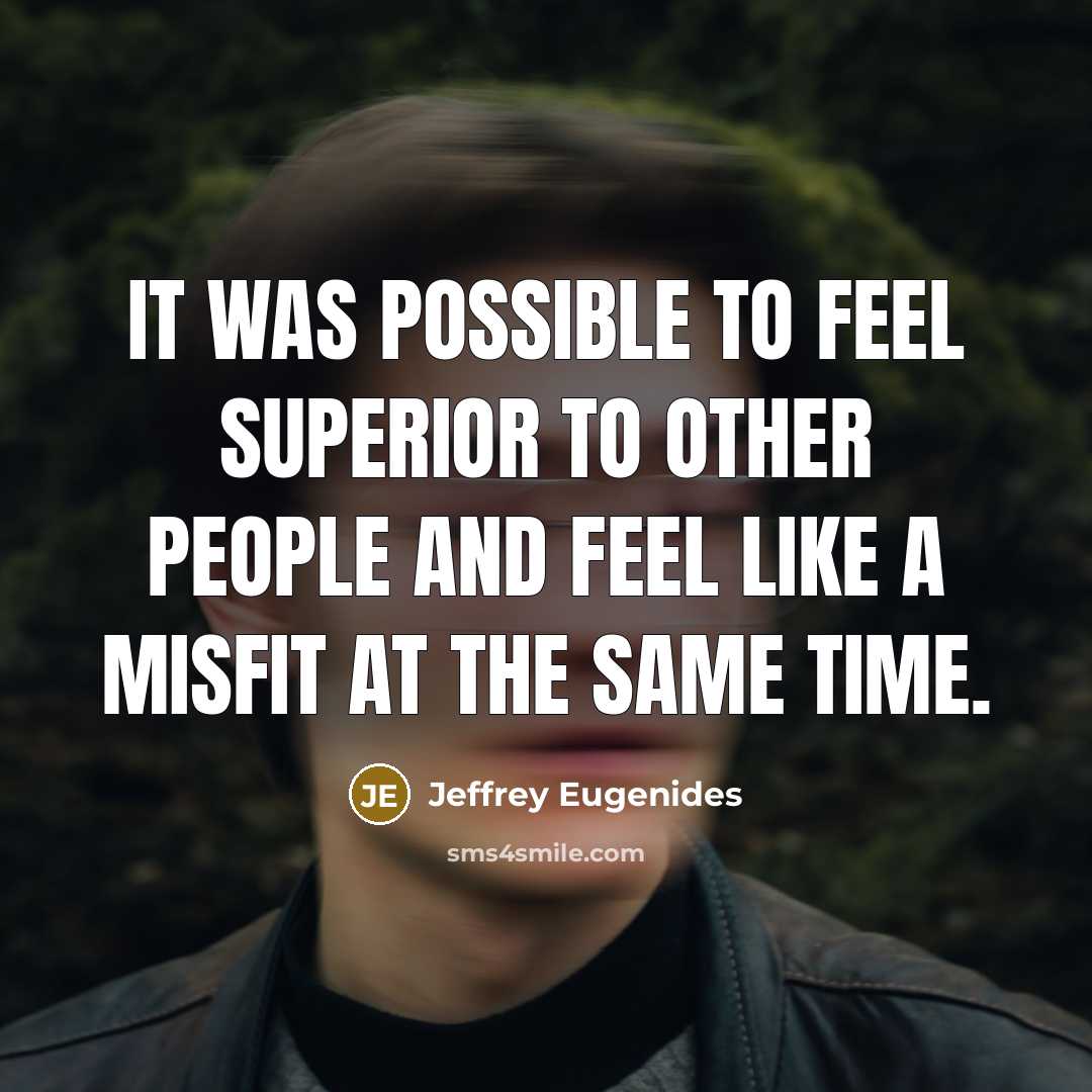 “It was possible to feel superior to other people and…” quote by Jeffrey Eugenides