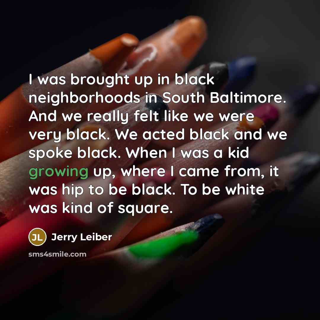 “I was brought up in black neighborhoods in South Baltimore.…” quote by Jerry Leiber
