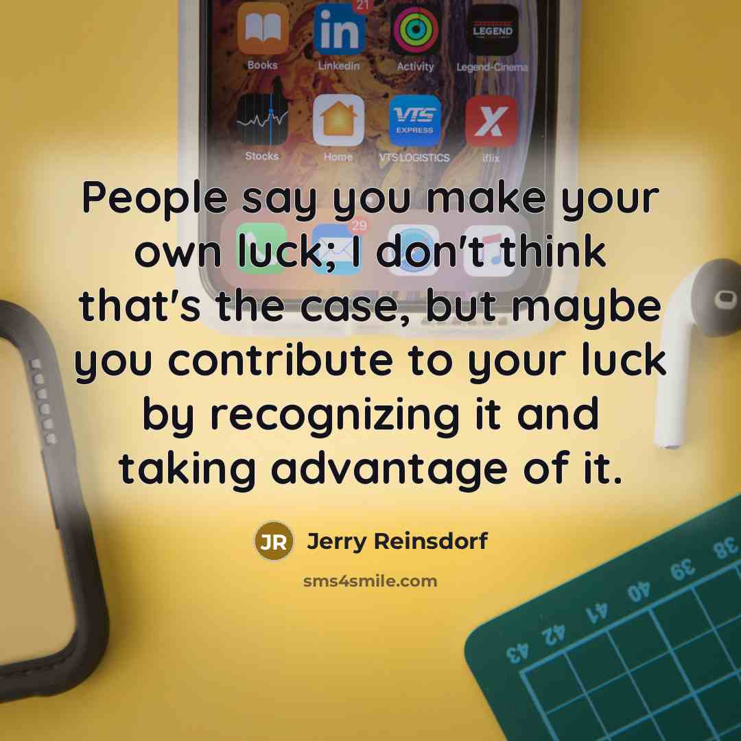 “People say you make your own luck; I don't think…” quote by Jerry Reinsdorf