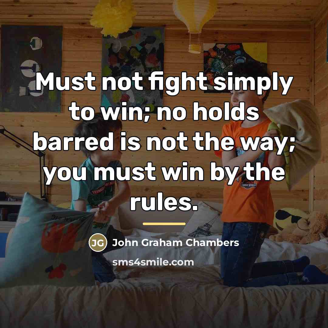 “Must not fight simply to win; no holds barred is…” quote by John Graham Chambers
