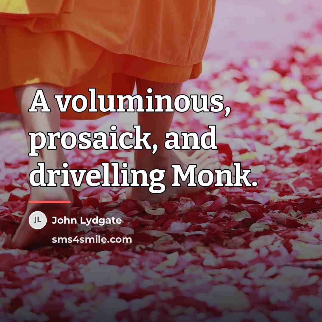 “A voluminous, prosaick, and drivelling Monk.…” quote by John Lydgate