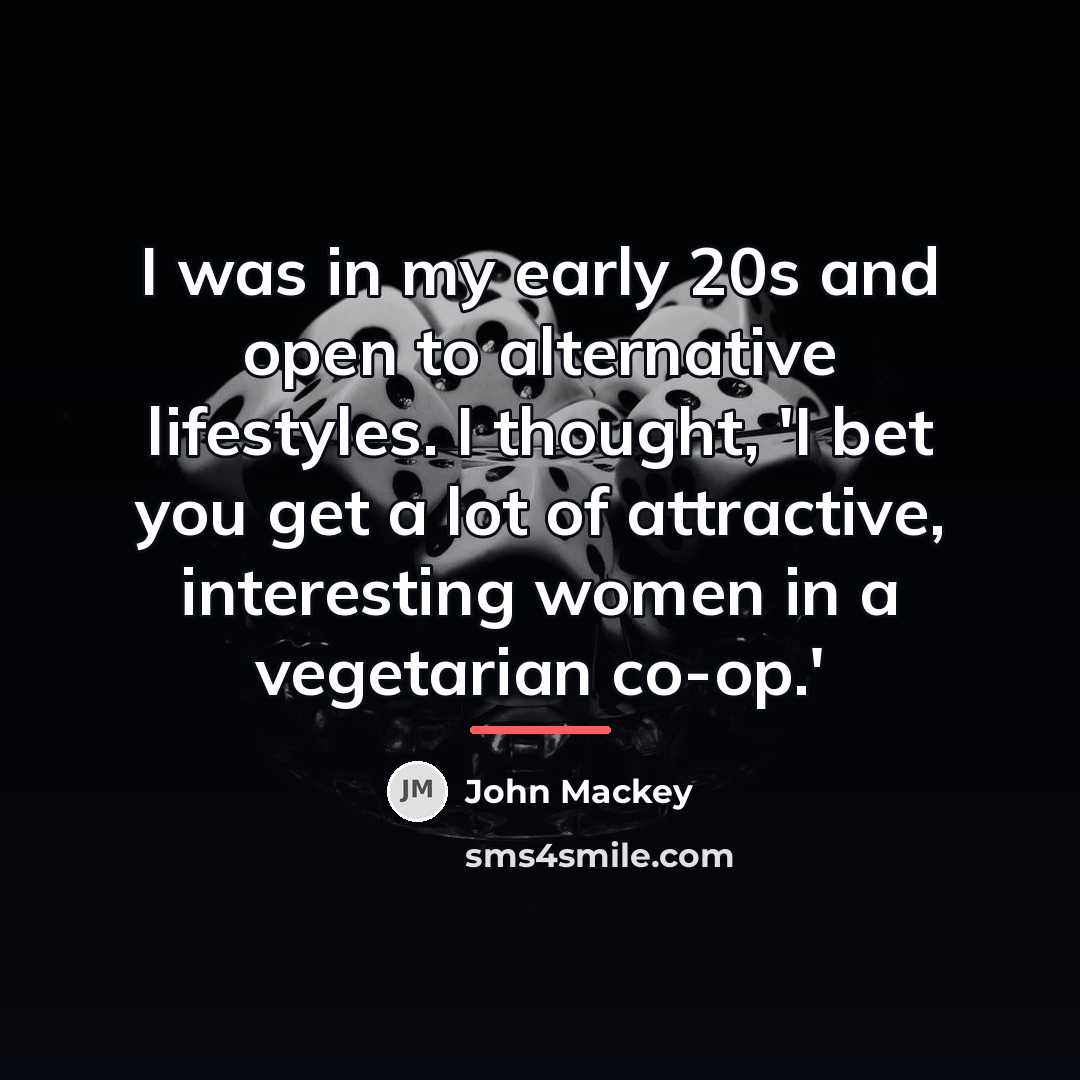 “I was in my early 20s and open to alternative…” quote by John Mackey