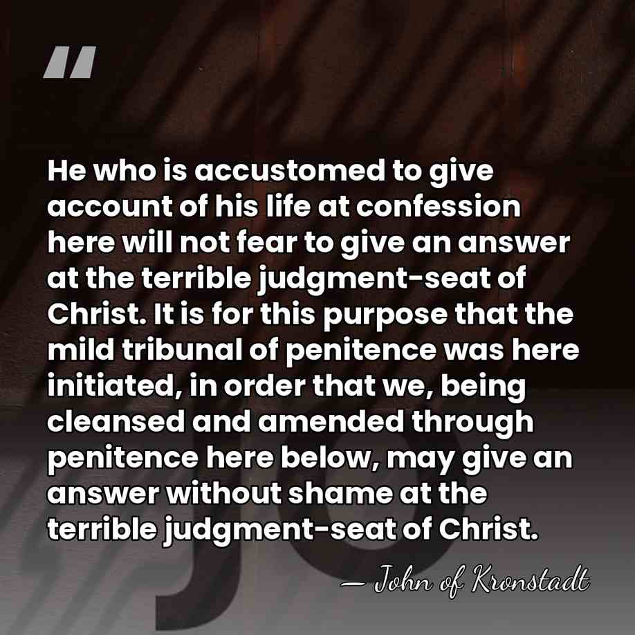 He who is accustomed to give account of his life at confession&hellip; - John of Kronstadt