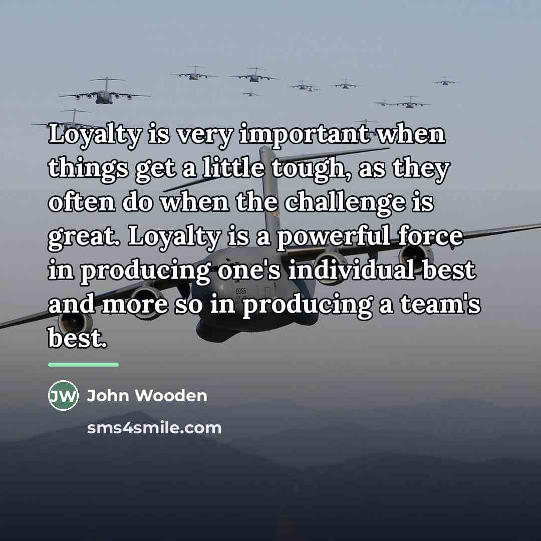“Loyalty is very important when things get a little tough,…” quote by John Wooden