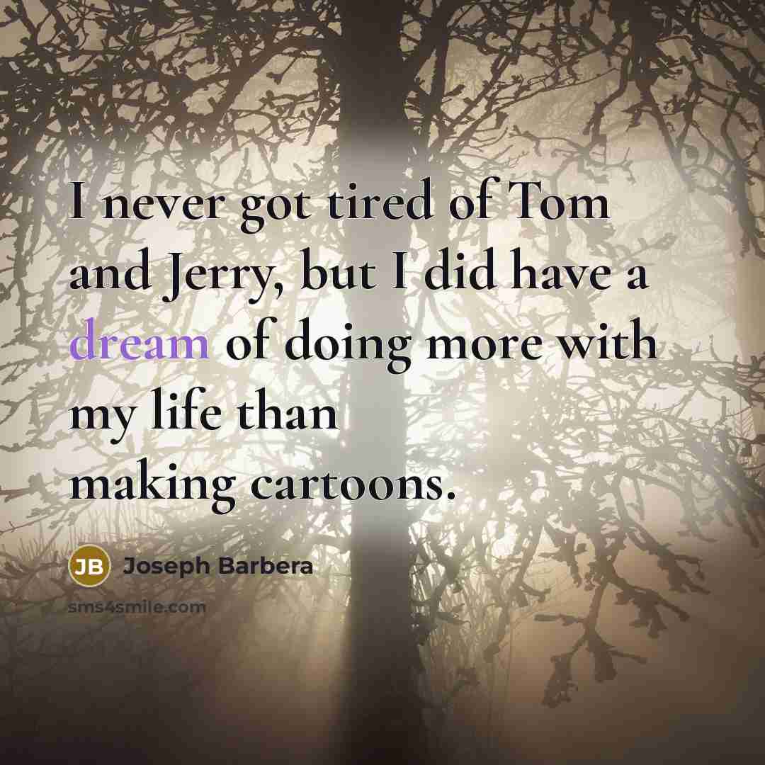 “I never got tired of Tom and Jerry, but I…” quote by Joseph Barbera
