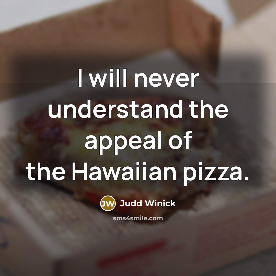“I will never understand the appeal of the Hawaiian pizza.…” quote by Judd Winick