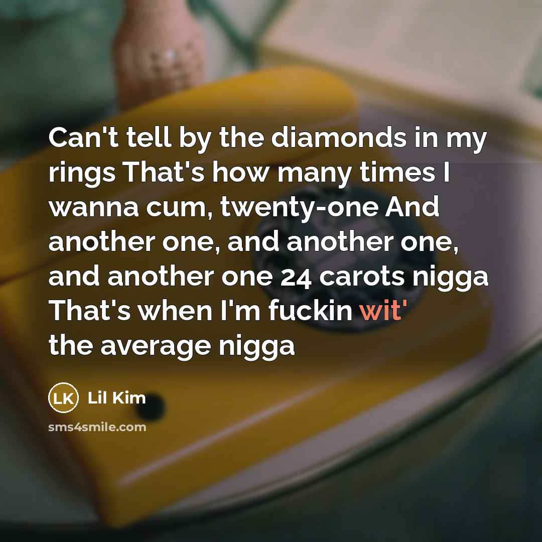 “Can't tell by the diamonds in my rings That's how…” quote by Lil Kim