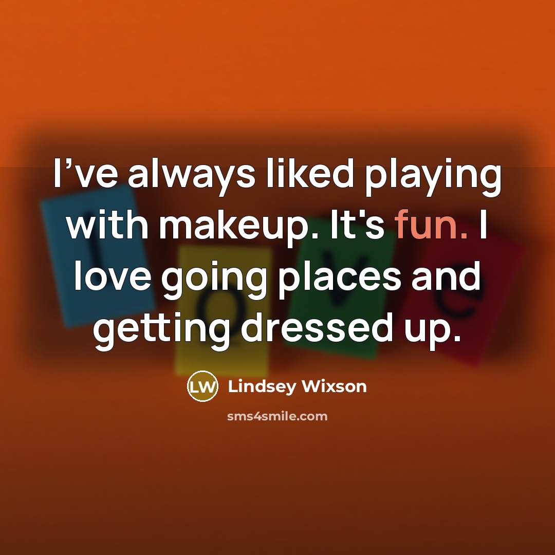 “I've always liked playing with makeup. It's fun. I love…” quote by Lindsey Wixson