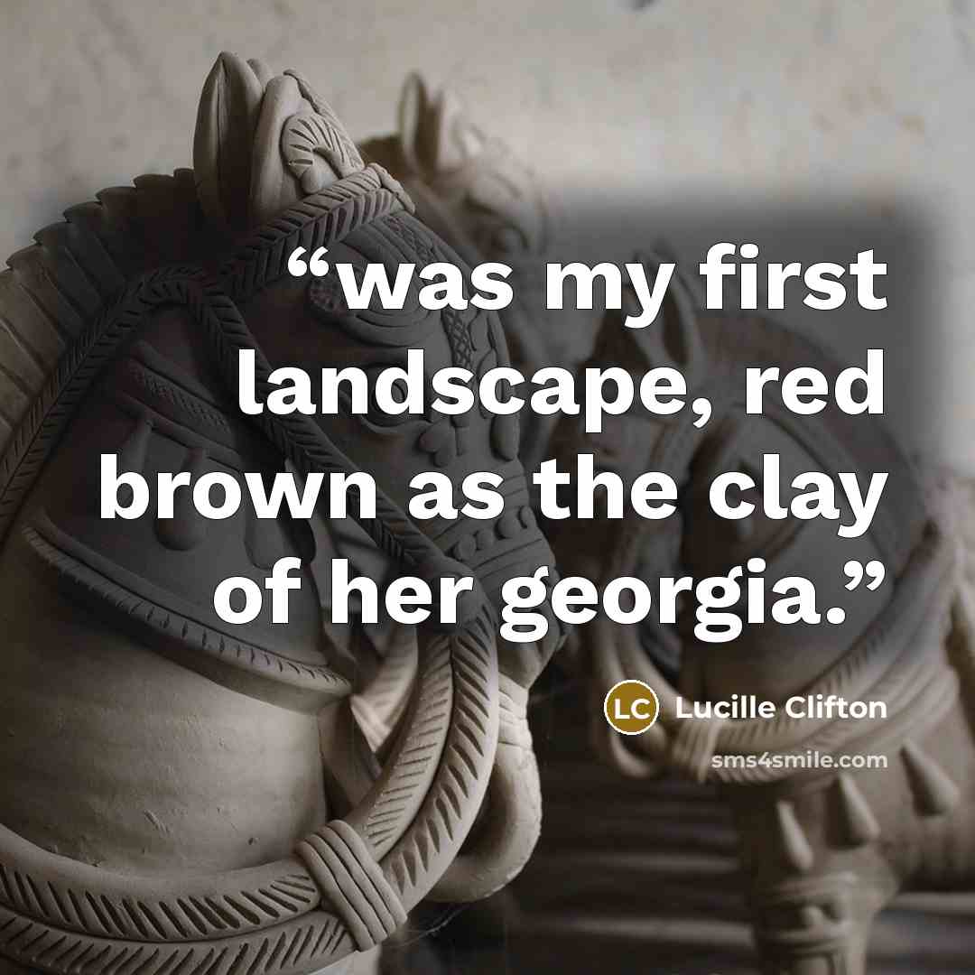 “was my first landscape, red brown as the clay of her georgia.” quote by Lucille Clifton