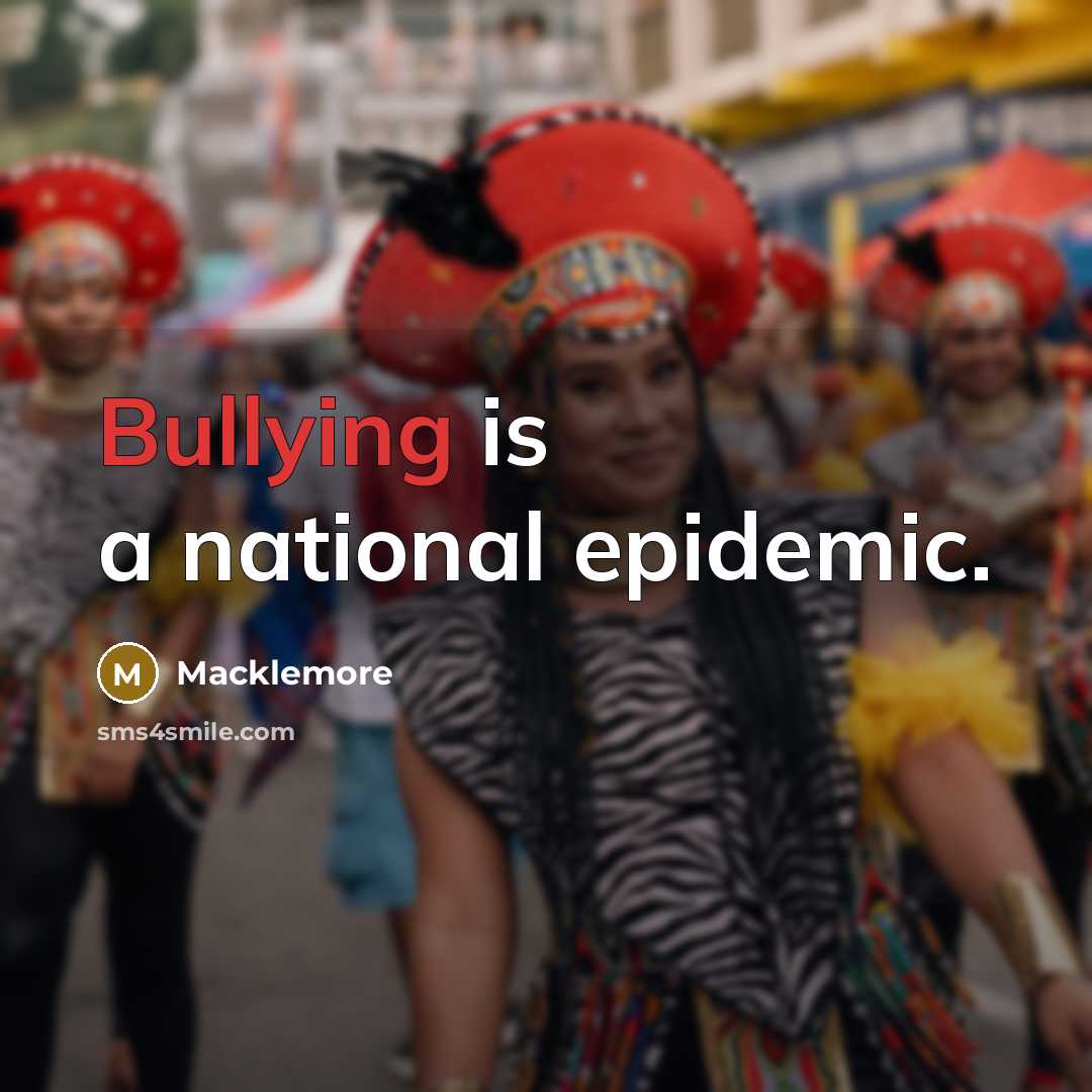 “Bullying is a national epidemic.…” quote by Macklemore