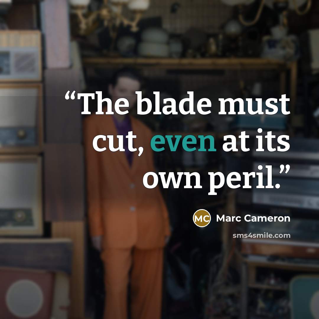 “The blade must cut, even at its own peril.” quote by Marc Cameron
