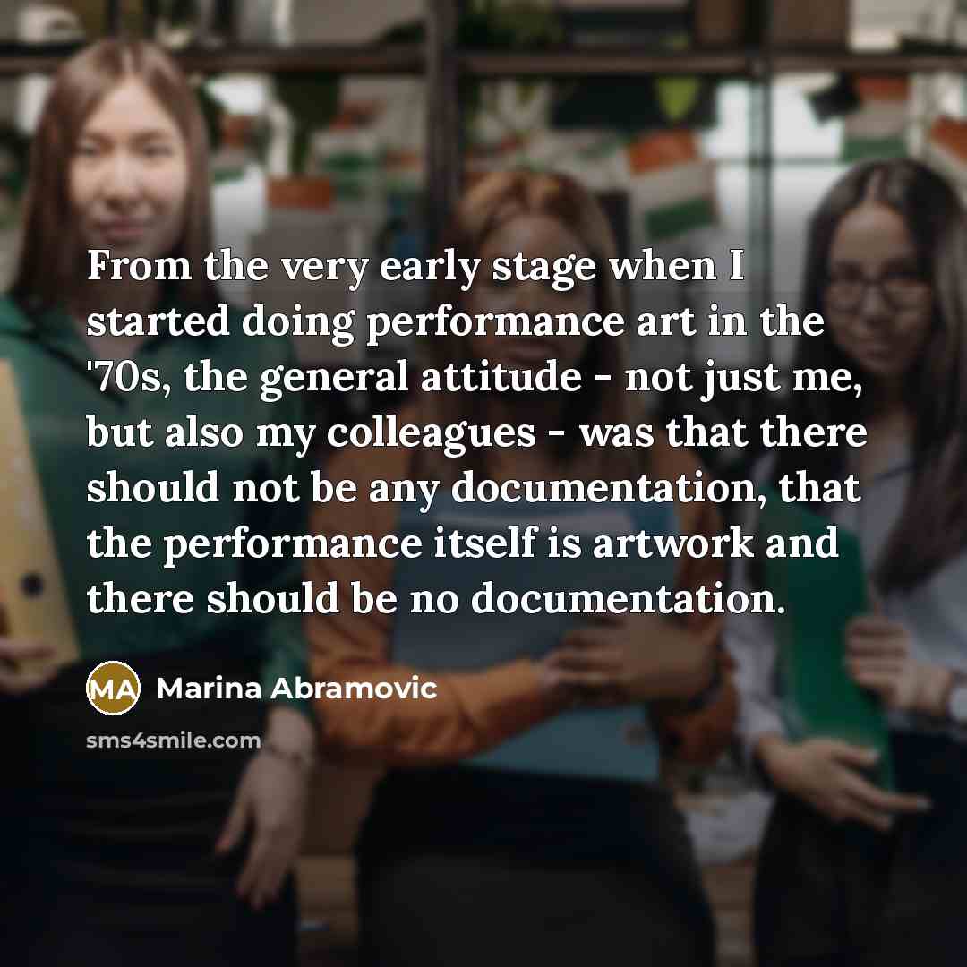 “From the very early stage when I started doing performance…” quote by Marina Abramovic