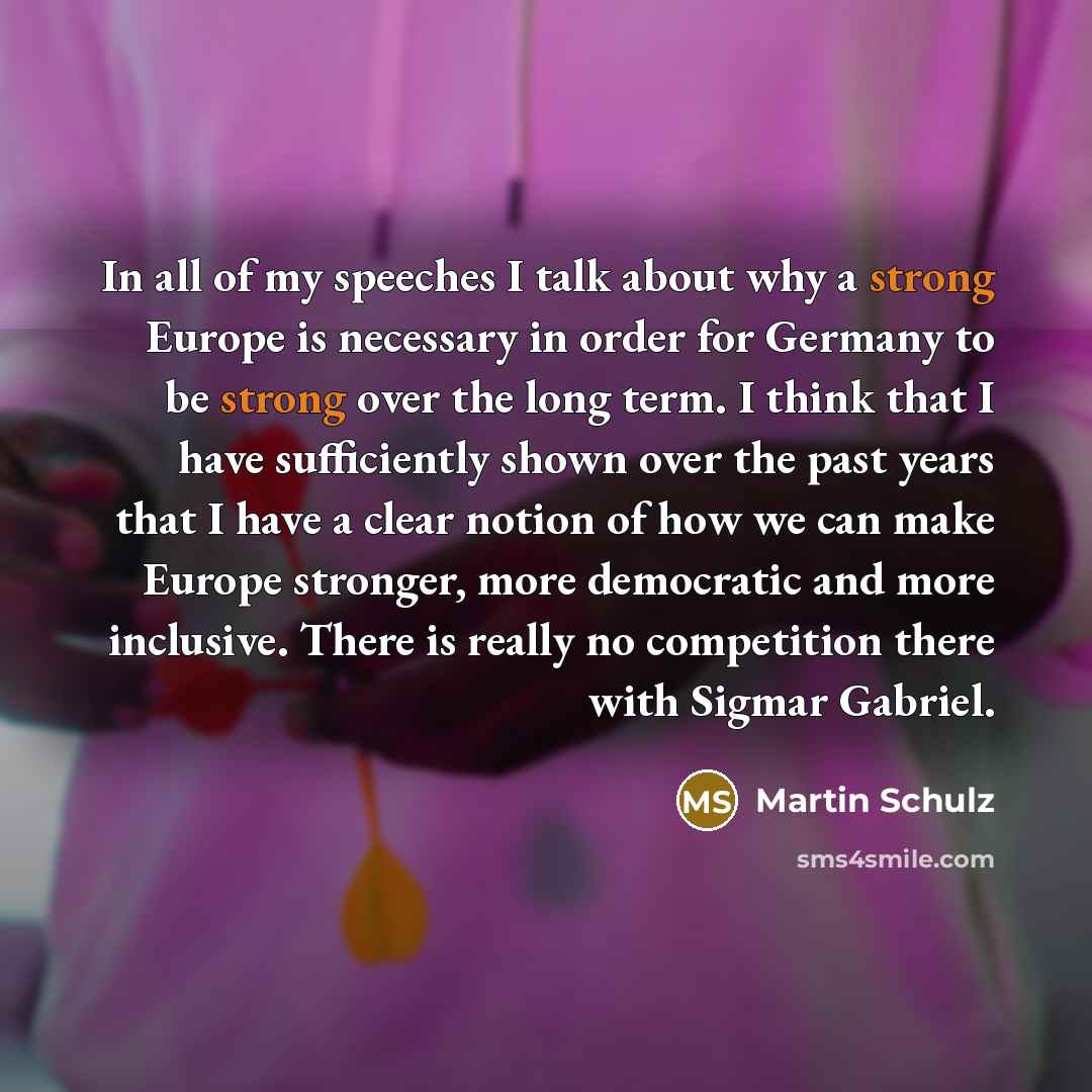 “In all of my speeches I talk about why a…” quote by Martin Schulz