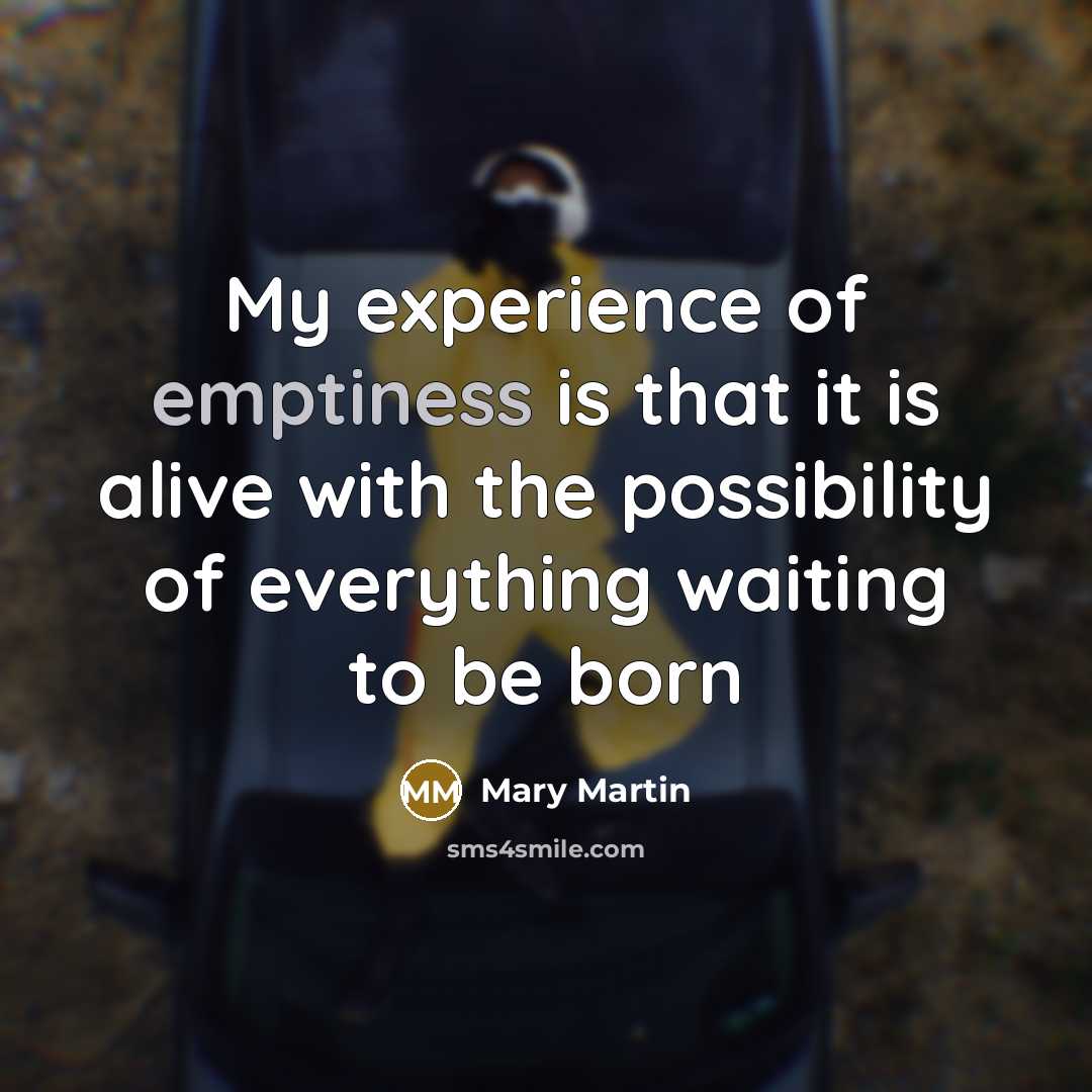“My experience of emptiness is that it is alive with…” quote by Mary Martin