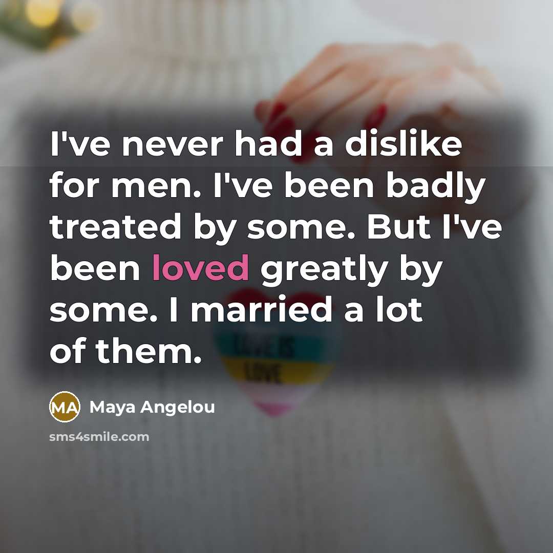 “I've never had a dislike for men. I've been badly…” quote by Maya Angelou