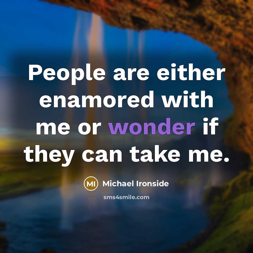 “People are either enamored with me or wonder if they…” quote by Michael Ironside