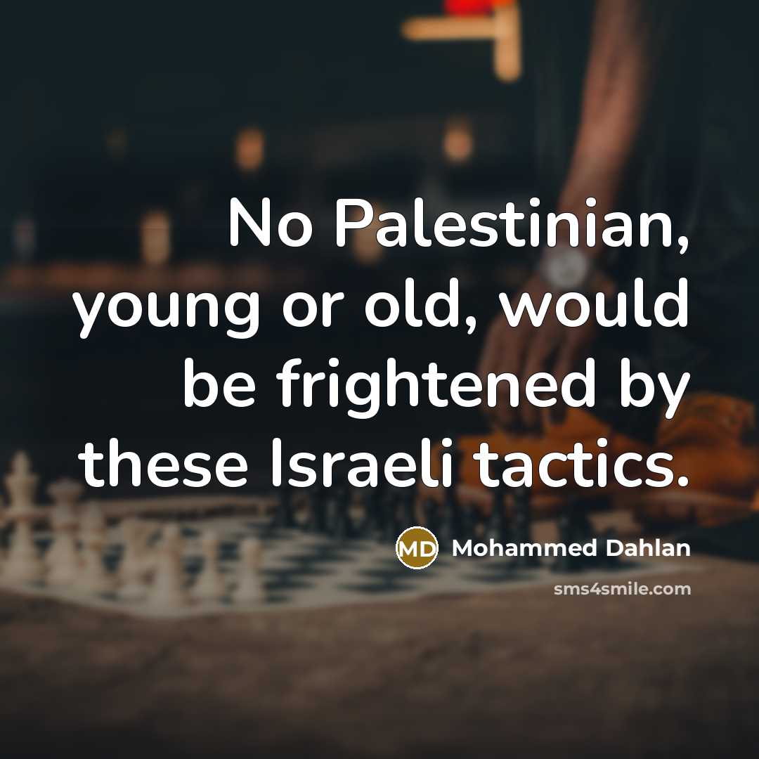 “No Palestinian, young or old, would be frightened by these…” quote by Mohammed Dahlan