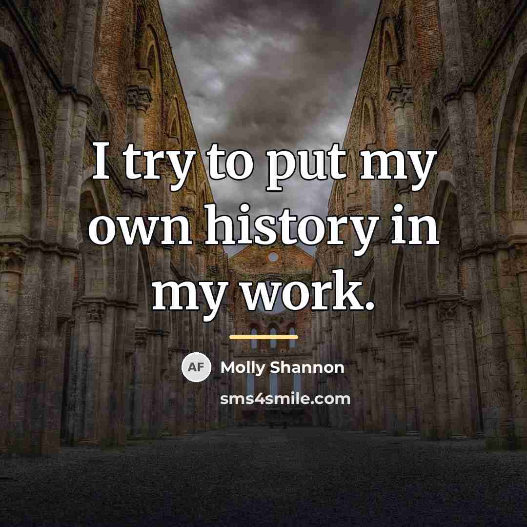 “I try to put my own history in my work.…” quote by Molly Shannon