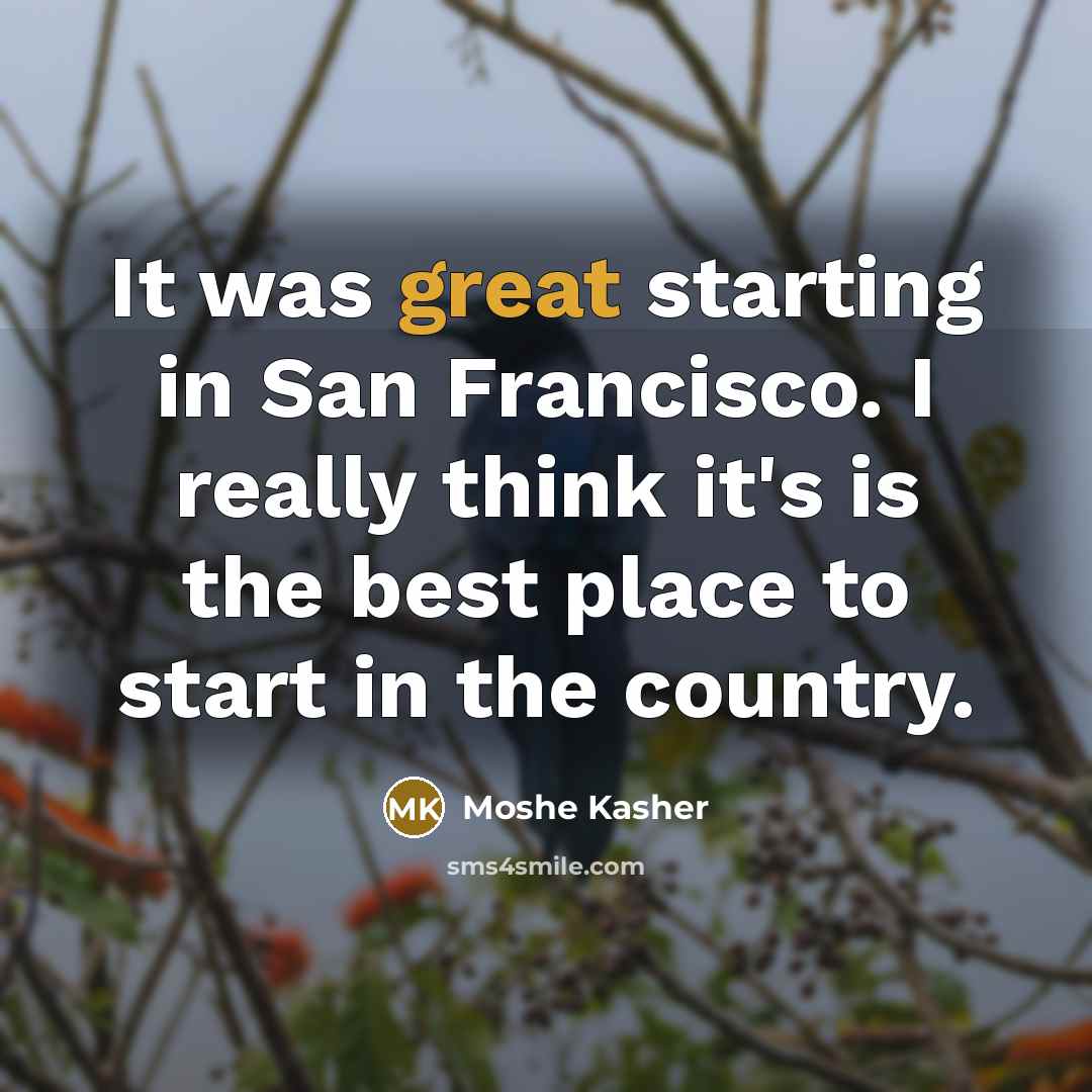 “It was great starting in San Francisco. I really think…” quote by Moshe Kasher