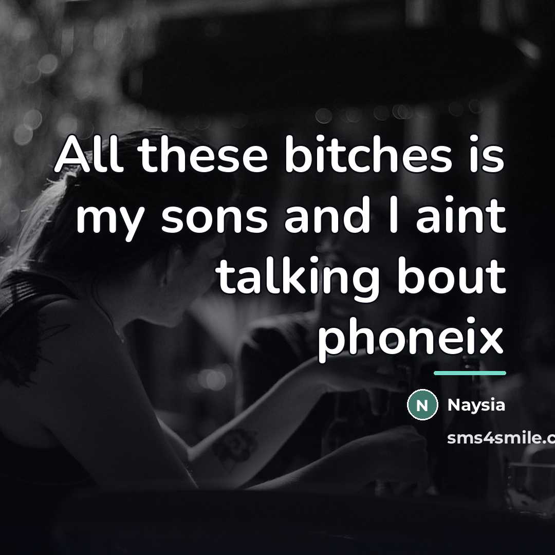 “All these bitches is my sons and I aint talking…” quote by Naysia